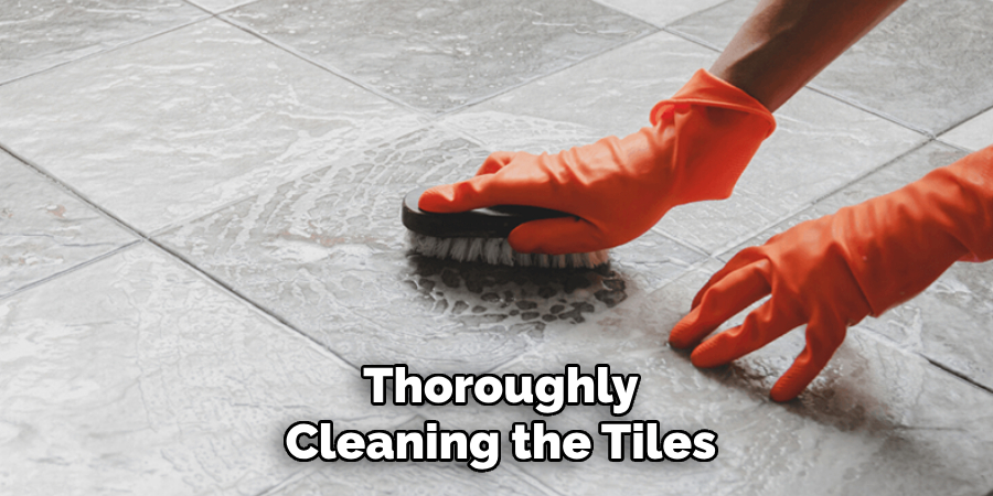 Thoroughly Cleaning the Tiles