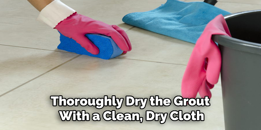 Thoroughly Dry the Grout With a Clean, Dry Cloth