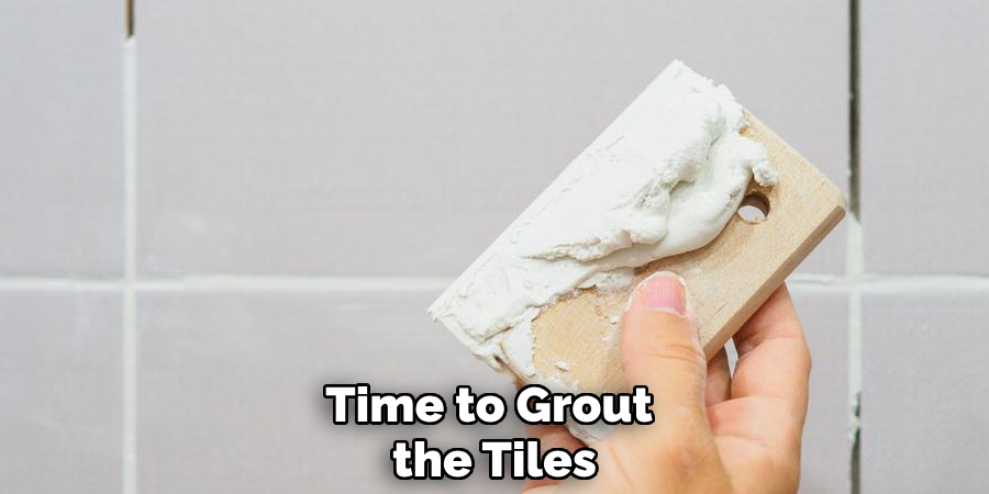 Time to Grout the Tiles