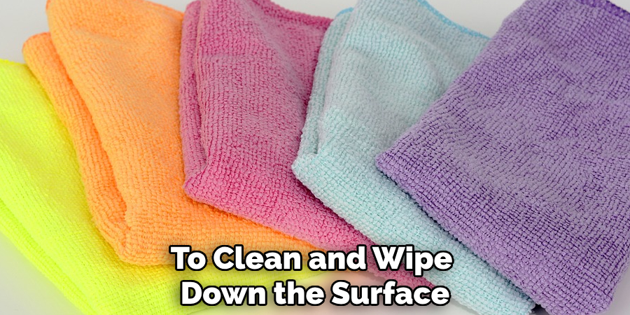 To Clean and Wipe Down the Surface