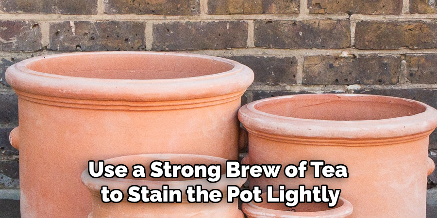 Use a Strong Brew of Tea to Stain the Pot Lightly