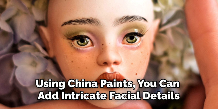 Using china paints, you can add intricate facial details