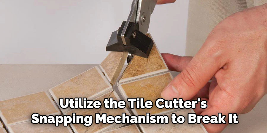 Utilize the Tile Cutter's Snapping Mechanism to Break It