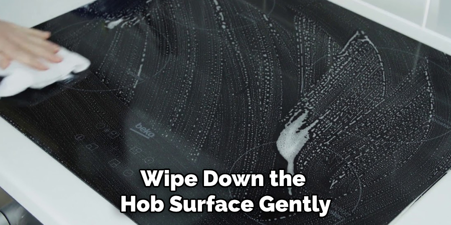 Wipe Down the Hob Surface Gently