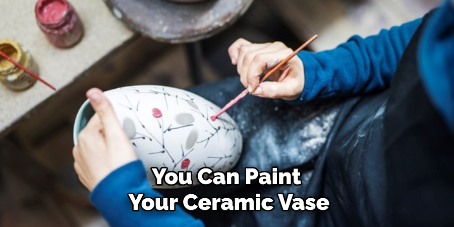 You Can Paint Your Ceramic Vase