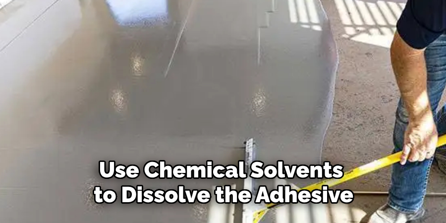 You Can Use Chemical Solvents to Dissolve the Adhesive