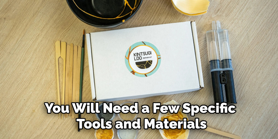 You Will Need a Few Specific Tools and Materials