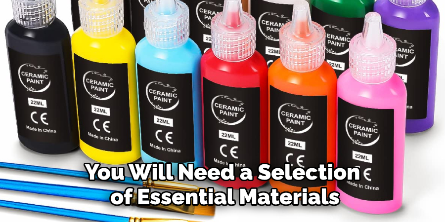 You Will Need a Selection of Essential Materials