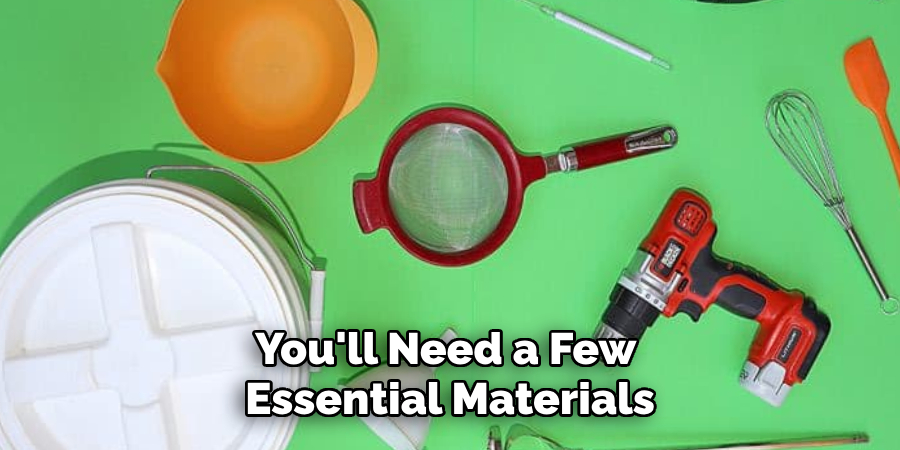 You'll Need a Few Essential Materials