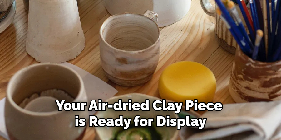 Your Air-dried Clay Piece is Ready for Display