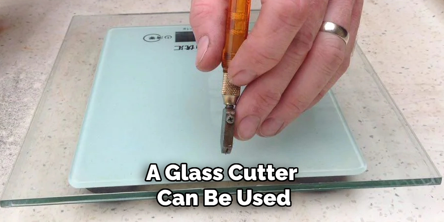 A Glass Cutter Can Be Used