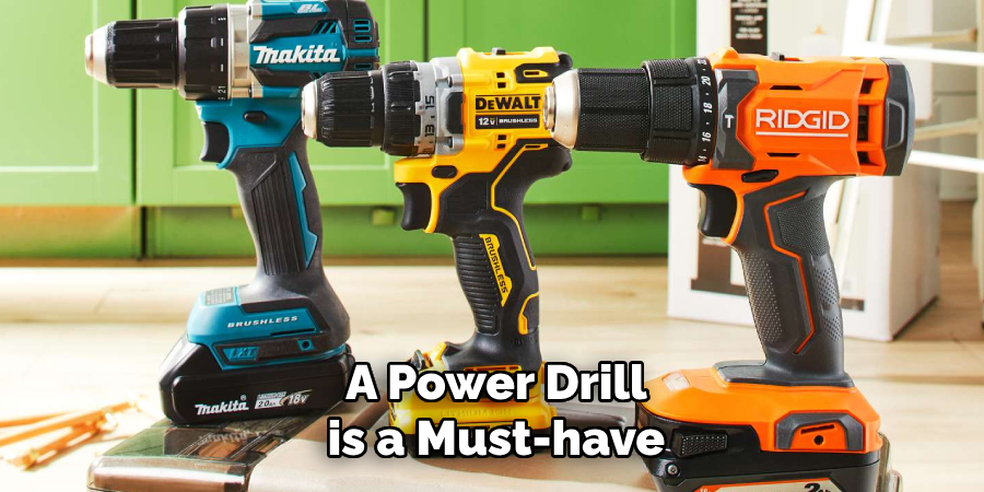 A Power Drill is a Must-have