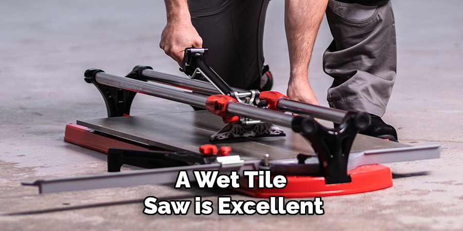 A Wet Tile Saw is Excellent