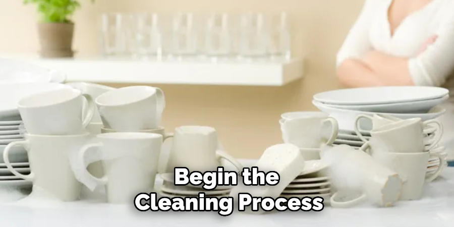 Begin the Cleaning Process