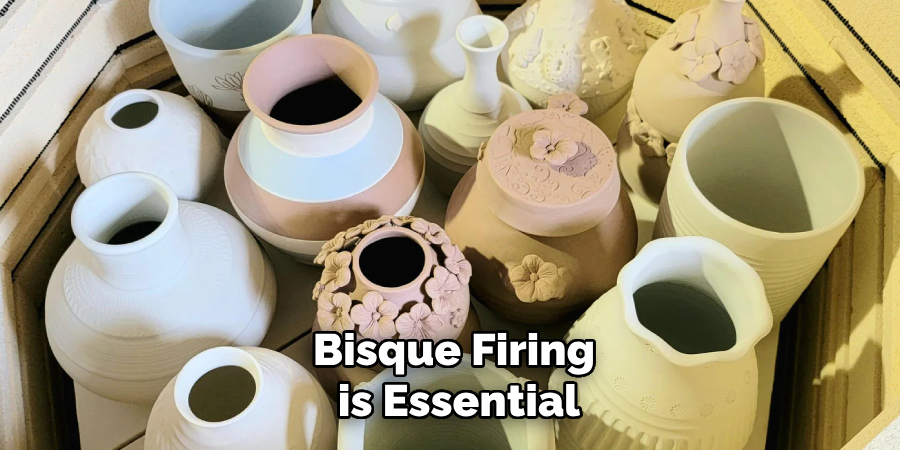 Bisque Firing is Essential