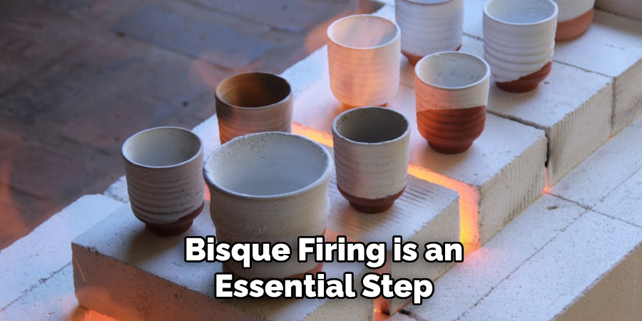 Bisque Firing is an Essential Step 