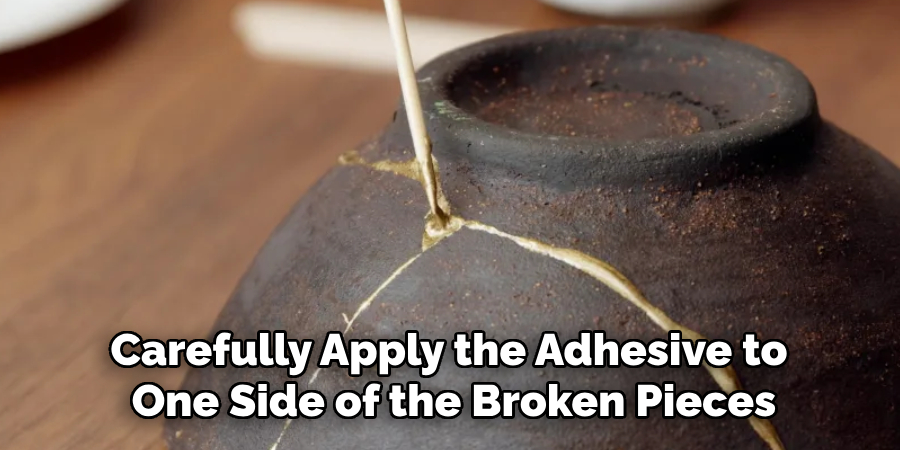 Carefully Apply the Adhesive to One Side of the Broken Pieces