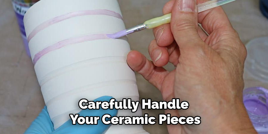 Carefully Handle Your Ceramic Pieces