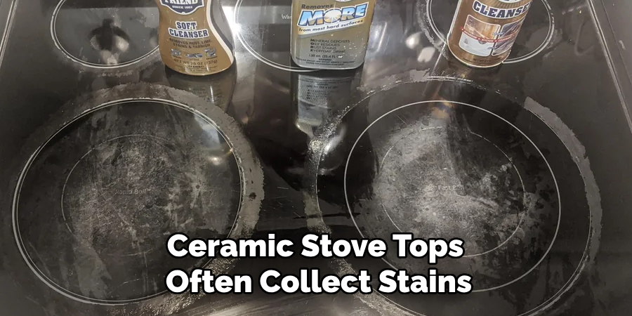 Ceramic Stove Tops Often Collect Stains