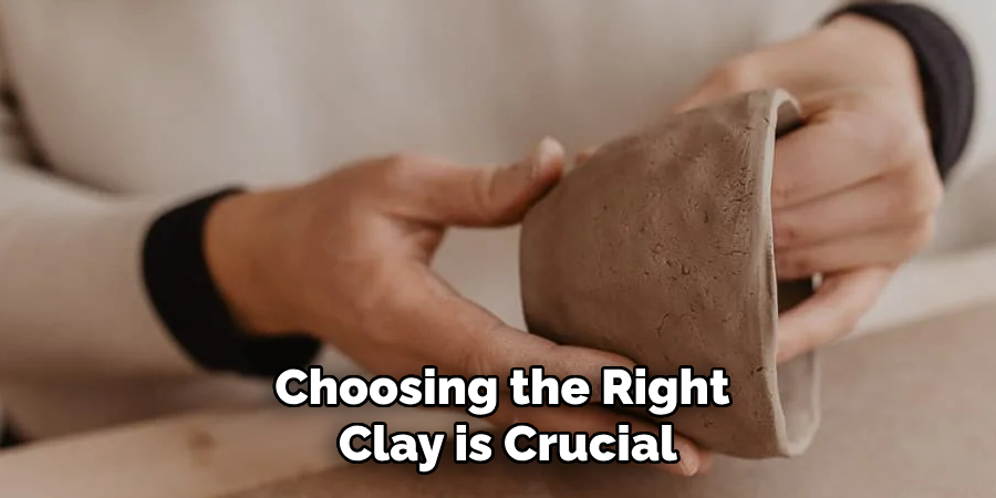 Choosing the Right Clay is Crucial