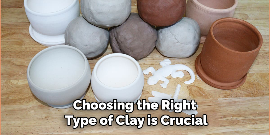 Choosing the Right Type of Clay is Crucial