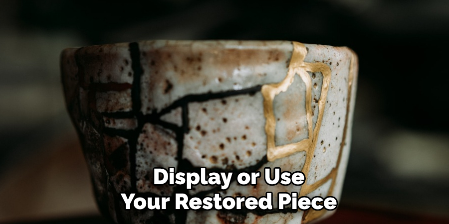 display or use your restored piece