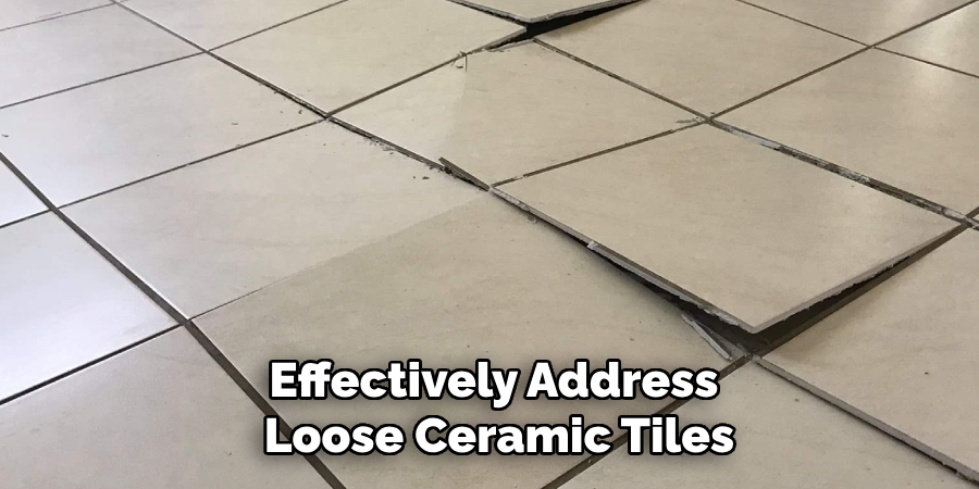 effectively address loose ceramic tiles