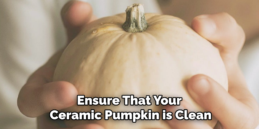 Ensure That Your Ceramic Pumpkin is Clean