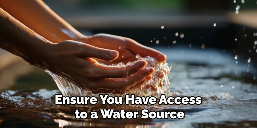 Ensure You Have Access to a Water Source