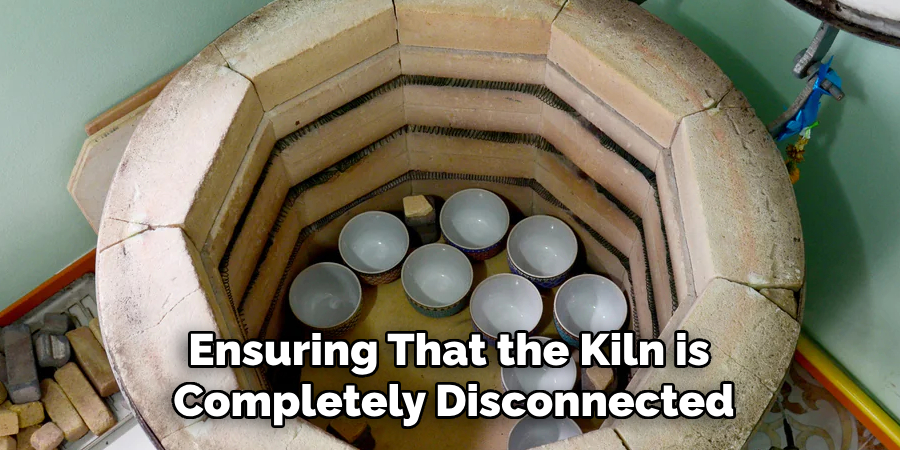 Ensuring That the Kiln is Completely Disconnected