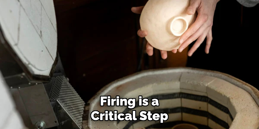 Firing is a Critical Step