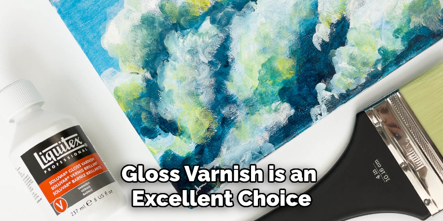 Gloss Varnish is an Excellent Choice