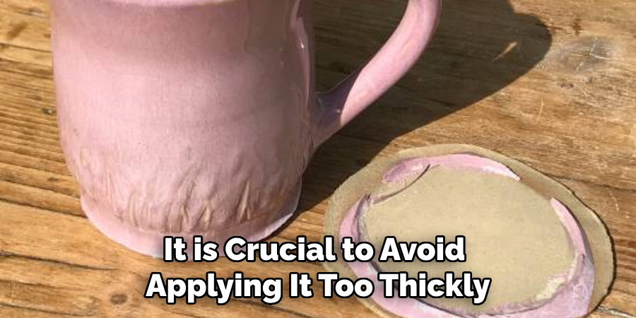 It is Crucial to Avoid Applying It Too Thickly