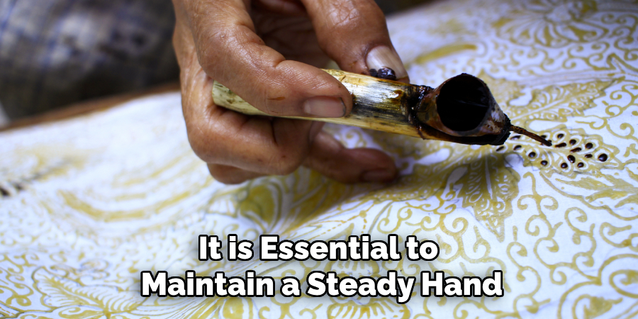 It is Essential to Maintain a Steady Hand