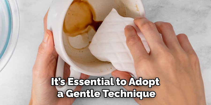 It’s Essential to Adopt a Gentle Technique