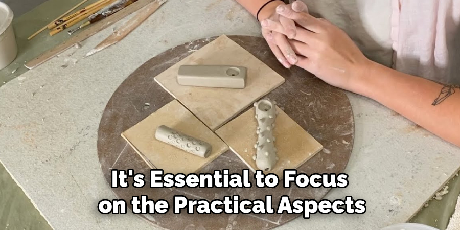 It's Essential to Focus 
on the Practical Aspects