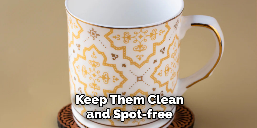 Keep Them Clean and Spot-free