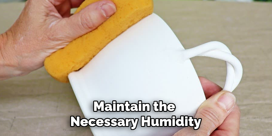 Maintain the 
Necessary Humidity