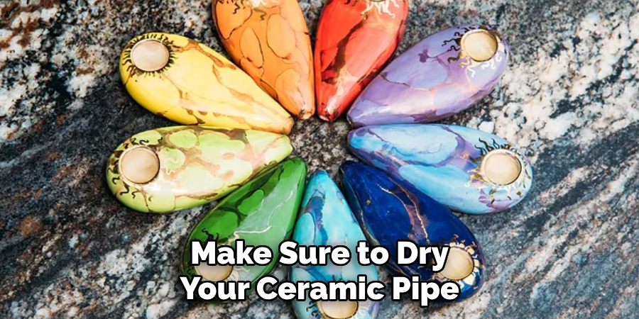 Make Sure to Dry Your Ceramic Pipe