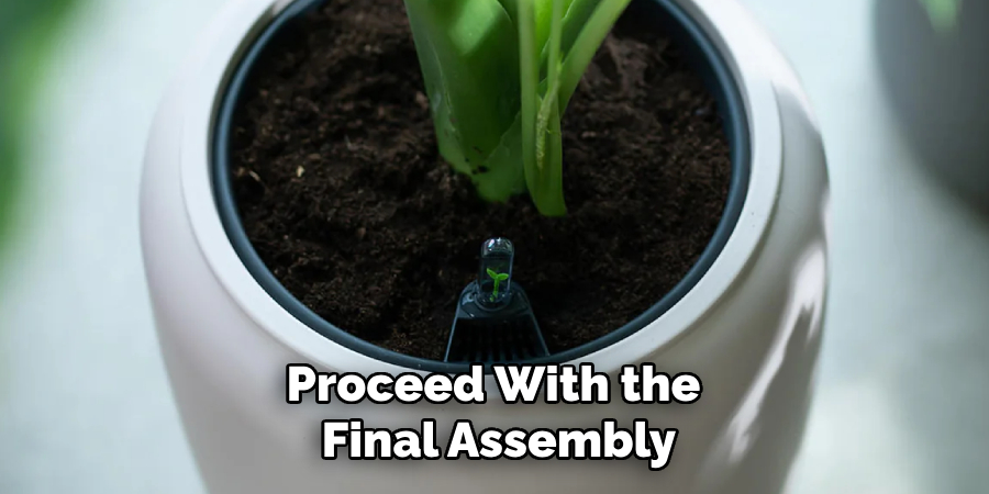 Proceed With the 
Final Assembly
 