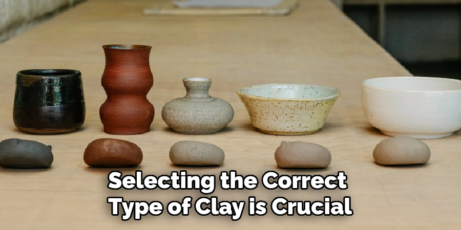 Selecting the Correct Type of Clay is Crucial