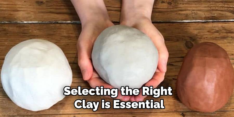 Selecting the Right Clay is Essential