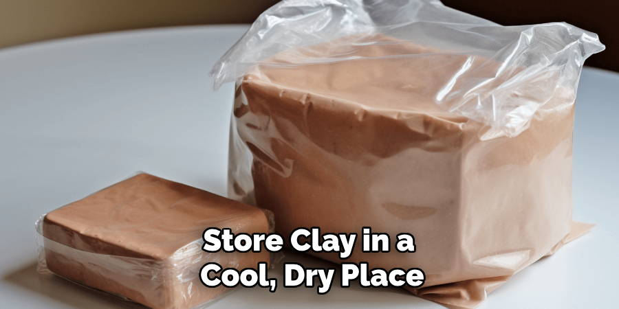 Store Clay in a Cool, Dry Place