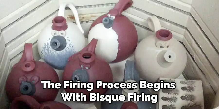 The Firing Process Begins With Bisque Firing