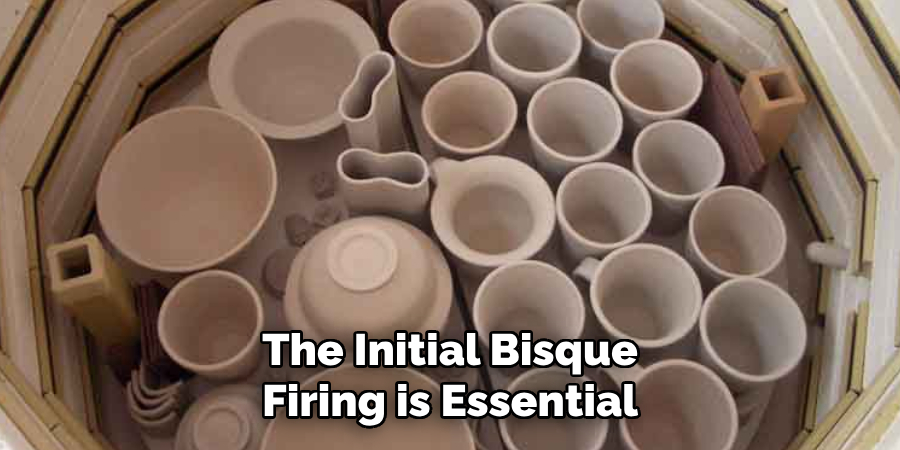 The Initial Bisque Firing is Essential