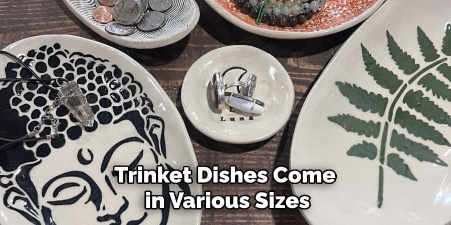 Trinket Dishes Come in Various Sizes