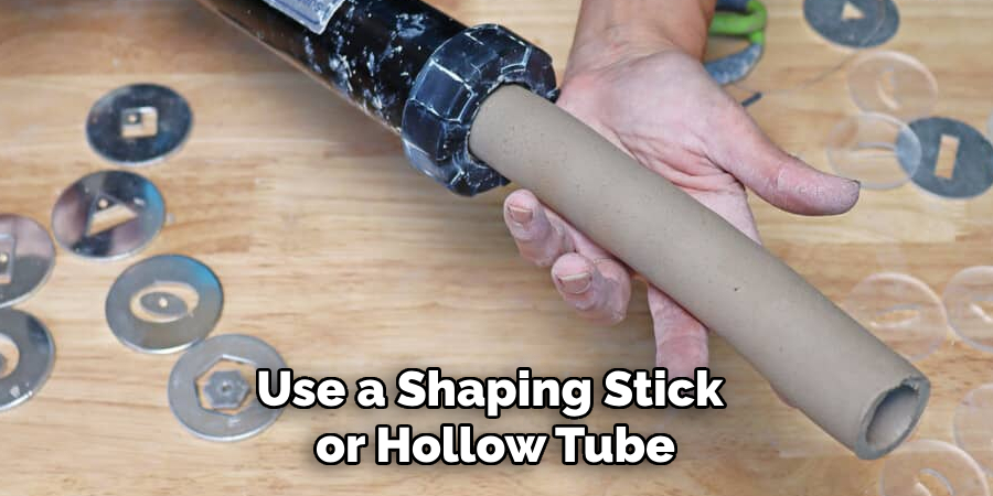 Use a Shaping Stick or Hollow Tube