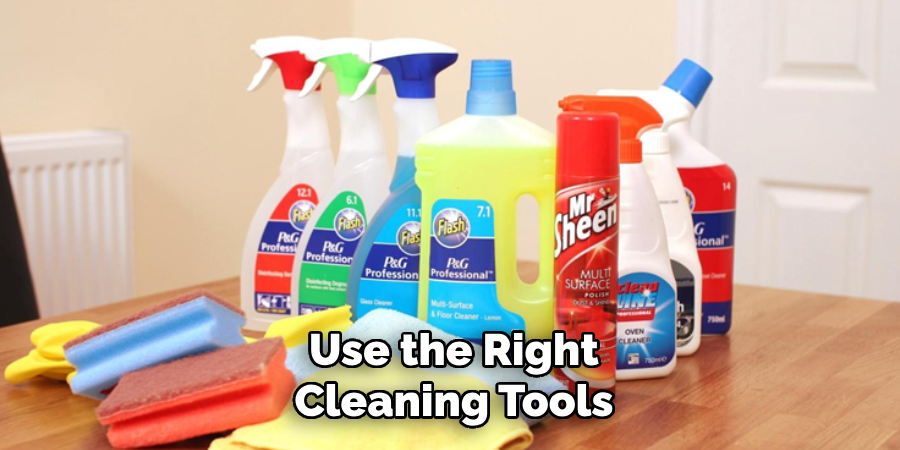 Use the right cleaning tools