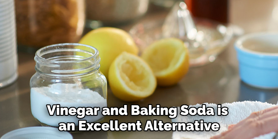 Vinegar and Baking Soda is an Excellent Alternative