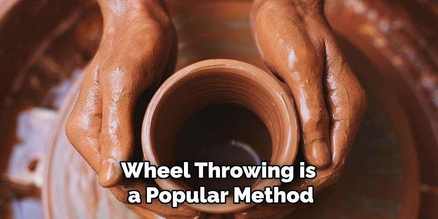 Wheel Throwing is a Popular Method